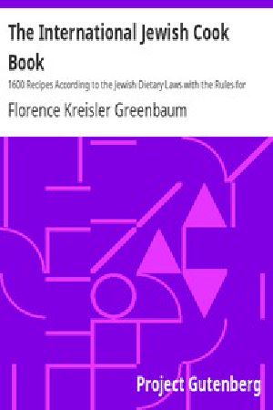 [Gutenberg 12350] • The International Jewish Cook Book / 1600 Recipes According to the Jewish Dietary Laws with the Rules for Kashering; / the Favorite Recipes of America, Austria, Germany, Russia, France, Poland, Roumania, Etc., Etc.